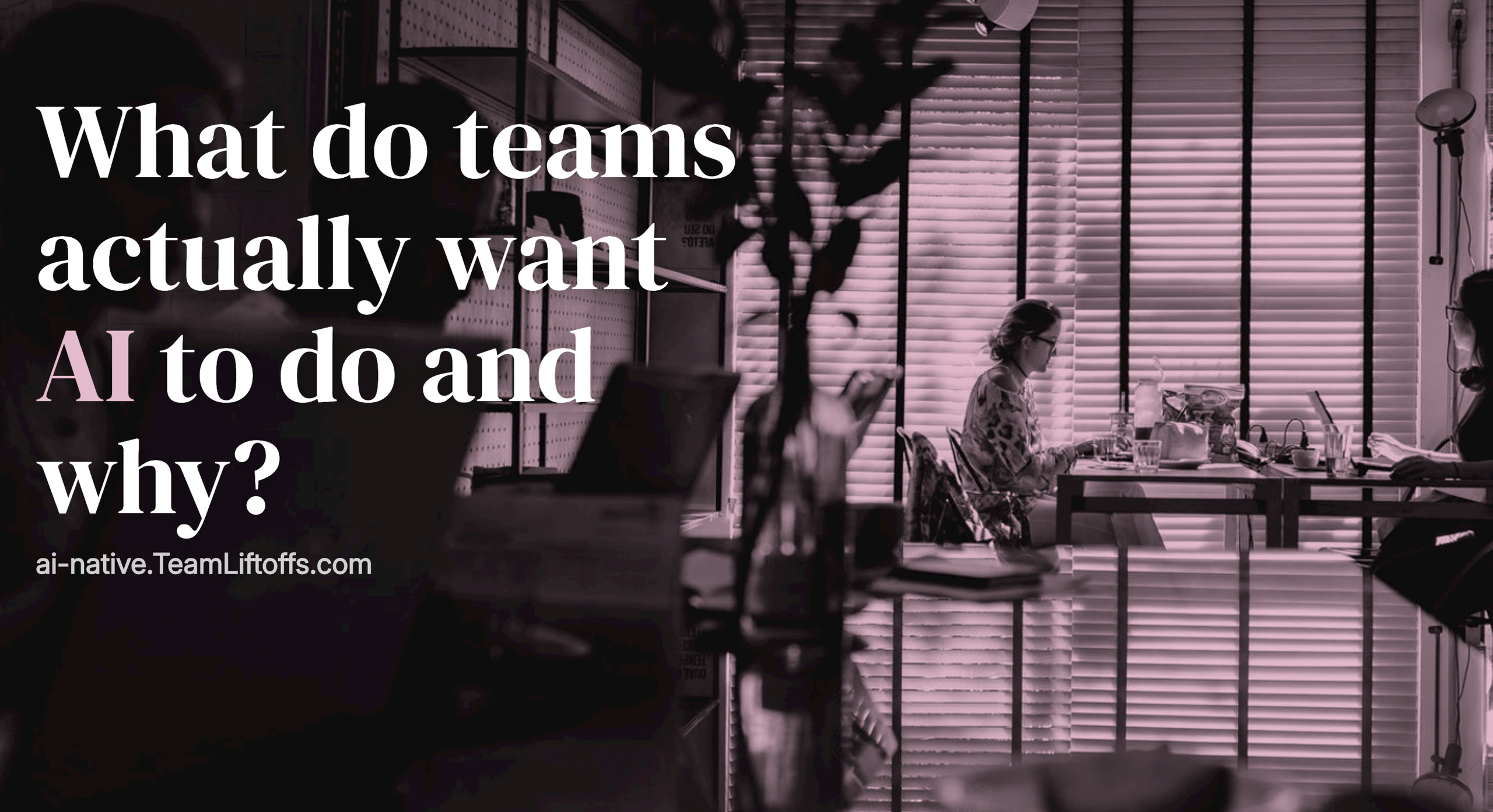What do teams actually want AI to do?